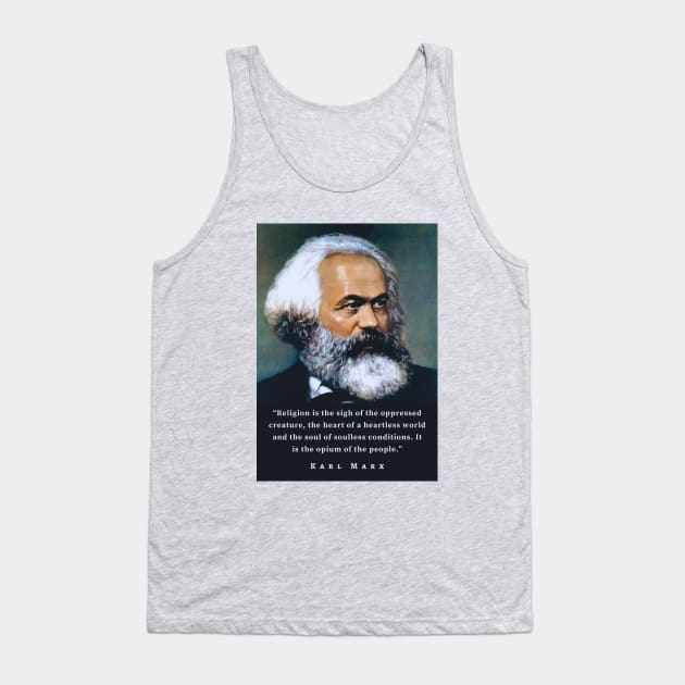 Karl Marx portrait and quote: Religion is the sigh of the oppressed creature, the heart of a heartless world, and the soul of soulless conditions. It is the opium of the people. Tank Top by artbleed